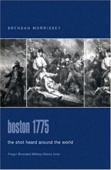 Boston 1775: The Shot Heard Around the World (Praeger Illustrated Military History)  