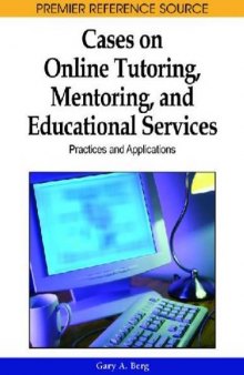 Cases on Online Tutoring, Mentoring, and Educational Services: Practices and Applications (Premier Reference Source)