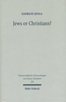 Jews or Christians? : The Followers of Jesus in Search of Their Own Identity (Wissenschaftliche Untersuchungen zum Neuen Testament)