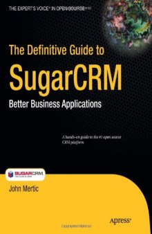 The Definitive Guide to SugarCRM: Better Business Applications (Books for Professionals by Professionals)