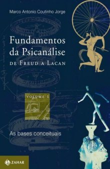 Fundamentos da psicanálise de Freud a Lacan - Vol. 1: As bases conceituais
