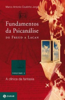 Fundamentos da psicanálise de Freud a Lacan - Vol.2: A clínica da fantasia