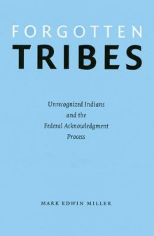 Forgotten tribes: unrecognized Indians and the federal acknowledgment process