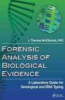 Forensic analysis of biological evidence : a Laboratory guide for serological and DNA typing