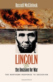 Lincoln and the Decision for War: The Northern Response to Secession