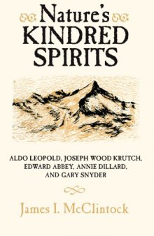 Nature's Kindred Spirits: Aldo Leopold, Joseph Wood Krutch, Edward Abbey, Annie Dillard, and Gary Snyder
