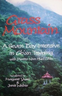 Grass Mountain: A Seven Day Intensive in Ch'an Training With Master Nan Huai-Chin