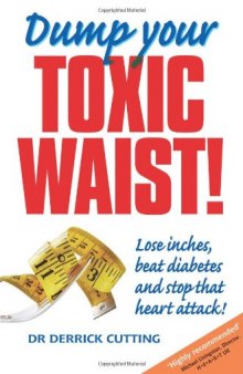 Dump your toxic waist! : lose inches, beat diabetes and stop that heart attack!
