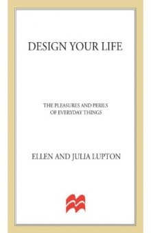 Design Your Life  The Pleasures and Perils of Everyday Things