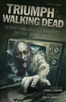 Triumph of the walking dead : Robert Kirkman's zombie epic on page and screen