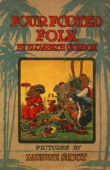 Four Footed Folk or the Children of the Farm and Forest  