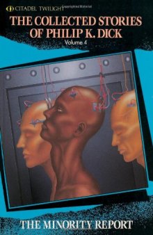 The Collected Stories Of Philip K. Dick Volume 4: The Minority Report (Citadel Twilight)  