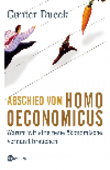 Abschied vom Homo Oeconomicus. Warum wir eine neue ökonomische Vernunft brauchen