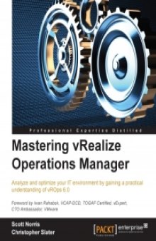 Mastering vRealize Operations Manager: Analyze and optimize your IT environment by gaining a practical understanding of vROps 6.0