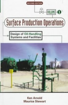 Surface Production Operations, Volume 1:, Second Edition: Design of Oil-Handling Systems and Facilities  