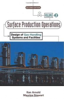 Surface Production Operations, Volume 2:, Second Edition: Design of Gas-Handling Systems and Facilities