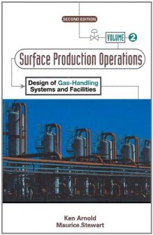 Surface Production Operations, Volume 2:, Second Edition: Design of Gas-Handling Systems and Facilities  
