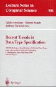 Recent Trends in Data Type Specification: 10th Workshop on Specification of Abstract Data Types Joint with the 5th COMPASS Workshop S. Margherita, Italy, May 30 – June 3, 1994 Selected Papers