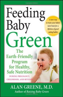 Feeding Baby Green: The Earth Friendly Program for Healthy, Safe Nutrition During Pregnancy, Childhood, and Beyond
