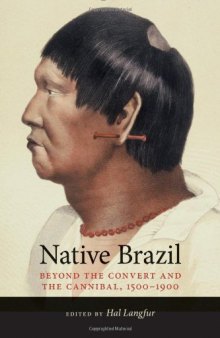 Native Brazil: Beyond the Convert and the Cannibal, 1500-1900
