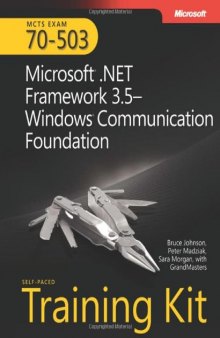 MCTS Self-Paced Training Kit (Exam 70-503): Microsoft .NET Framework 3.5-Windows Communication Foundation: Microsoft .Net Framework 3.5 Windows Communication Foundation (PRO-Certification)