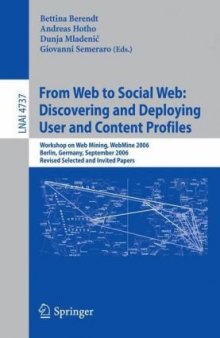 From Web to Social Web: Discovering and Deploying User and Content Profiles: Workshop on Web Mining, WebMine 2006, Berlin, Germany, September 18, 2006. Revised Selected and Invited Papers