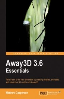 Away3D 3.6 Essentials: Take Flash to the next dimension by creating detailed, animated, and interactive 3D worlds with Away3D