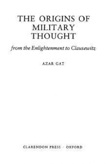 The Origins of Military Thought: From the Enlightenment to Clausewitz (Oxford Historical Monographs)