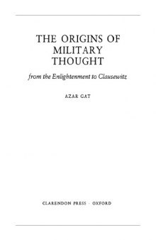 The Origins of Military Thought: From the Enlightenment to Clausewitz (Oxford Historical Monographs)