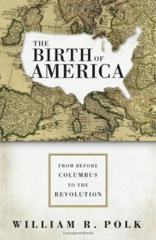 The Birth of America: From Before Columbus to the Revolution