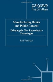 Manufacturing Babies and Public Consent: Debating the New Reproductive Technologies