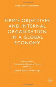 Firms' Objectives and Internal Organisation in a Global Economy: Positive and Normative Analysis (Central Issues in Contemporary Economic Theory and Policy)