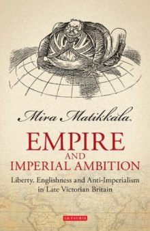 Empire and Imperial Ambition: Liberty, Englishness and Anti-Imperialism in Late Victorian Britain (Library of Victorian Studies)  