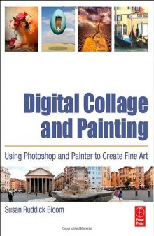 Digital Collage and Painting: Using Photoshop and Painter to Create Fine Art