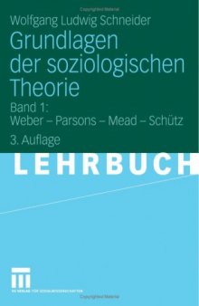 Grundlagen der soziologischen Theorie 1: Weber - Parsons - Mead - Schutz (Broschiert)