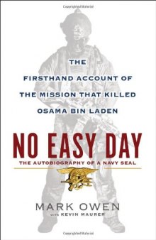 No easy day : the autobiography of a Navy SEAL : the firsthand account of the mission that killed Osama bin Laden