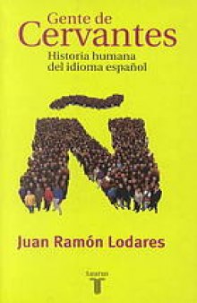Gente de Cervantes : historia humana del idioma español