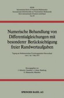 Numerische Behandlung von Differentialgleichungen mit besonderer Berücksichtigung freier Randwertaufgaben: Tagung am Mathematischen Forschungsinstitut Oberwolfach vom 1. bis 7. Mai 1977