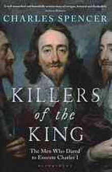 Killers of the king : the men who dared to execute Charles I