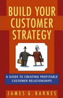 Build Your Customer Strategy: A Guide to Creating Profitable Customer Relationships