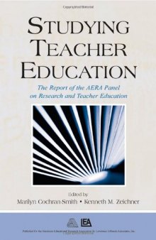 Studying Teacher Education: The Report of the AERA Panel on Research and Teacher Education