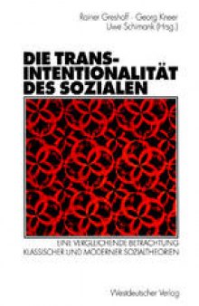 Die Transintentionalität des Sozialen: Eine vergleichende Betrachtung klassischer und moderner Sozialtheorien