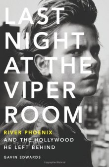 Last Night at the Viper Room: River Phoenix and the Hollywood He Left Behind