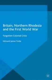 Britain, Northern Rhodesia and the First World War: Forgotten Colonial Crisis