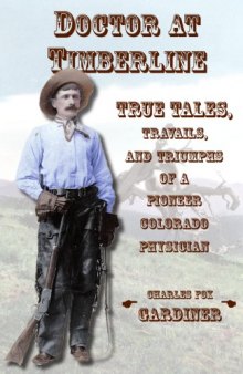 Doctor at Timberline: True Tales, Travails, and Triumphs of a Pioneer Colorado Physician  