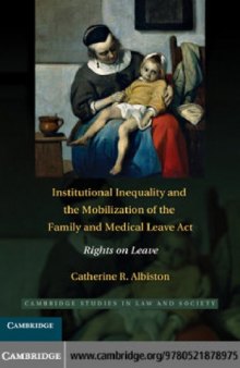 Institutional Inequality and the Mobilization of the Family and Medical Leave Act: Rights on Leave (Cambridge Studies in Law and Society)