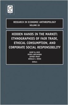 Hidden Hands in the Market: Ethnographies of Fair Trade, Ethical Consumption, and Corporate Social Responsibility (Research in Economic Anthropology)