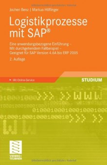 Logistikprozesse mit SAP®: Eine anwendungsbezogene Einführung - Mit durchgehendem Fallbeispiel - Geeignet für SAP Version 4.6A bis ERP 2005