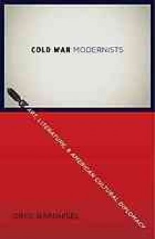 Cold War modernists : art, literature, and American cultural diplomacy, 1946-1959