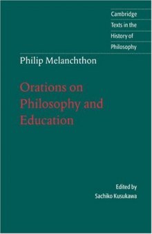 Philip Melanchthon: Orations on Philosophy and Education (Cambridge Texts in the History of Philosophy)